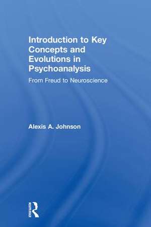 Introduction to Key Concepts and Evolutions in Psychoanalysis: From Freud to Neuroscience de Alexis A. Johnson