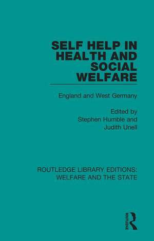 Self Help in Health and Social Welfare: England and West Germany de Stephen Humble