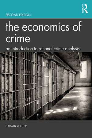 The Economics of Crime: An Introduction to Rational Crime Analysis de Harold Winter