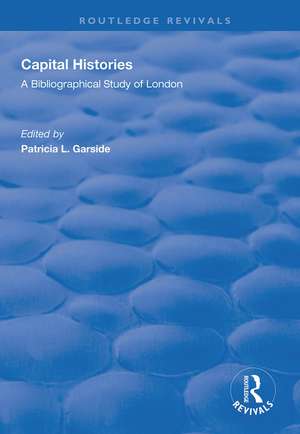 Capital Histories: A Bibliographical Study of London de Patricia L. Garside