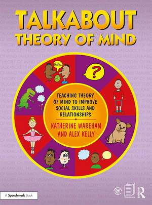 Talkabout Theory of Mind: Teaching Theory of Mind to Improve Social Skills and Relationships de Katherine Wareham