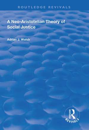 A Neo-Aristotelian Theory of Social Justice de Adrian J. Walsh