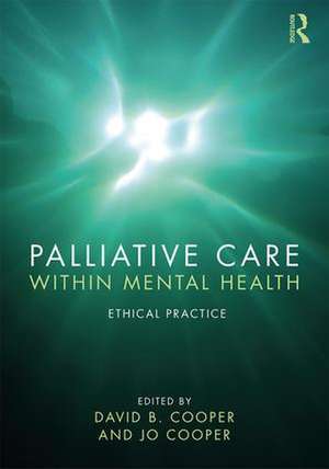 Palliative Care within Mental Health: Ethical Practice de David B. Cooper