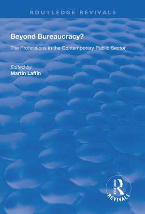 Beyond Bureaucracy?: The Professions in the Contemporary Public Sector de Martin Laffin