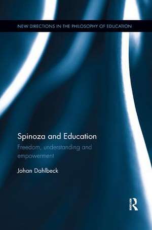 Spinoza and Education: Freedom, understanding and empowerment de Johan Dahlbeck