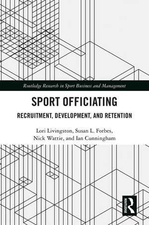 Sport Officiating: Recruitment, Development, and Retention de Lori Livingston