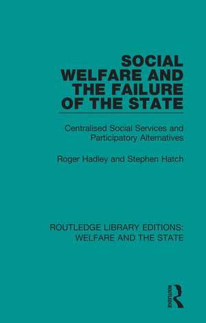 Social Welfare and the Failure of the State: Centralised Social Services and Participatory Alternatives de Roger Hadley