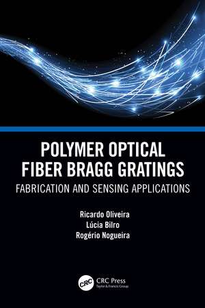 Polymer Optical Fiber Bragg Gratings: Fabrication and Sensing Applications de Ricardo Oliveira