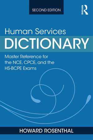 Human Services Dictionary: Master Reference for the NCE, CPCE, and the HS-BCPE Exams, 2nd ed de Howard Rosenthal