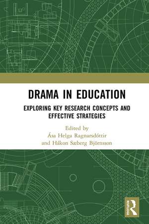 Drama in Education: Exploring Key Research Concepts and Effective Strategies de Asa Helga Ragnarsdottir