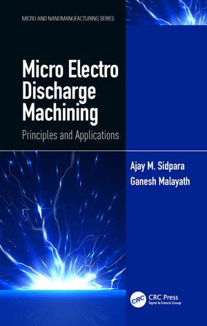 Micro Electro Discharge Machining: Principles and Applications de Ajay M. Sidpara