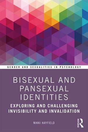 Bisexual and Pansexual Identities: Exploring and Challenging Invisibility and Invalidation de Nikki Hayfield