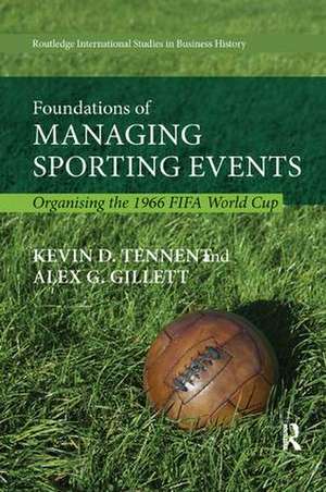 Foundations of Managing Sporting Events: Organising the 1966 FIFA World Cup de Kevin Tennent