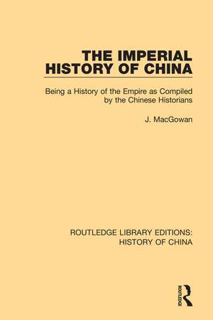 The Imperial History of China: Being a History of the Empire as Compiled by the Chinese Historians de J. Macgowan