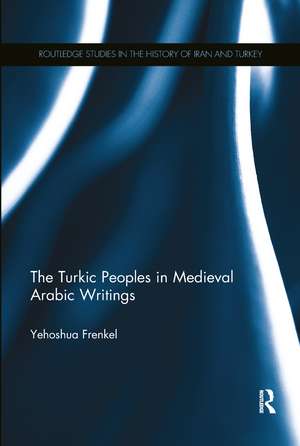 The Turkic Peoples in Medieval Arabic Writings de Yehoshua Frenkel