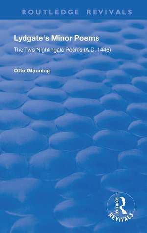 Lydgate's Minor Poems: The Two Nightingale Poems (A.D. 1446) de Otto Glauning