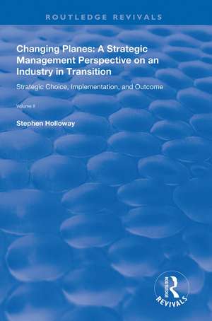 Changing Planes: A Strategic Management Perspective on an Industry in Transition de Stephen Holloway