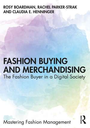 Fashion Buying and Merchandising: The Fashion Buyer in a Digital Society de Rosy Boardman