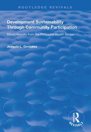 Development Sustainability Through Community Participation: Mixed Results from the Philippine Health Sector de Joaquin L. Gonzalez