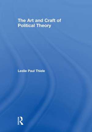 The Art and Craft of Political Theory de Leslie Paul Thiele