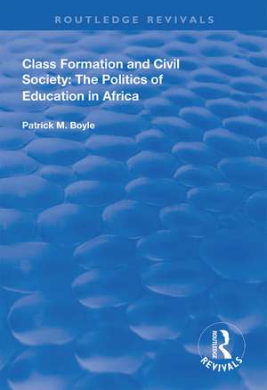 Class Formation and Civil Society: The Politics of Education in Africa de Patrick M. Boyle