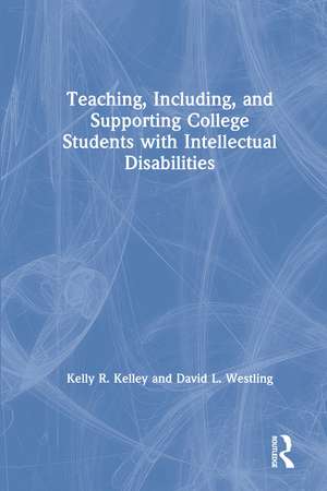 Teaching, Including, and Supporting College Students with Intellectual Disabilities de Kelly Kelley