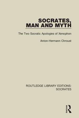 Socrates, Man and Myth: The Two Socratic Apologies of Xenophon de Anton-Hermann Chroust