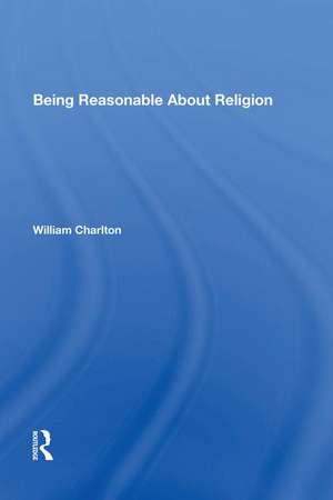 Being Reasonable About Religion de William Charlton