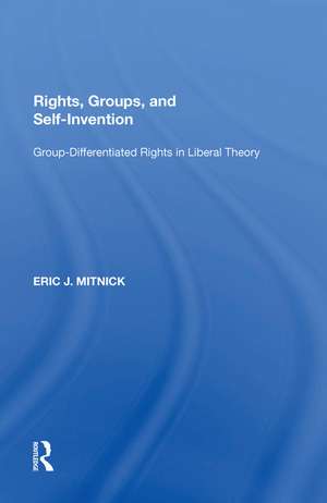 Rights, Groups, and Self-Invention: Group-Differentiated Rights in Liberal Theory de Eric J. Mitnick