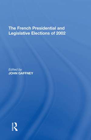 The French Presidential and Legislative Elections of 2002 de John Gaffney