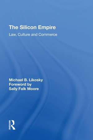 The Silicon Empire: Law, Culture and Commerce de Michael B. Likosky