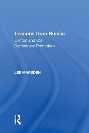 Lessons from Russia: Clinton and US Democracy Promotion de Lee Marsden