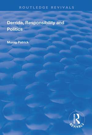 Derrida, Responsibility and Politics de Morag Patrick