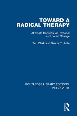 Toward a Radical Therapy: Alternate Services for Personal and Social Change de Ted Clark