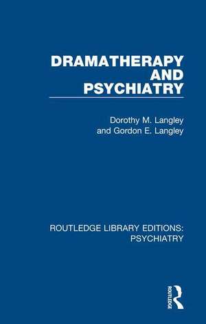 Dramatherapy and Psychiatry de Dorothy M. Langley