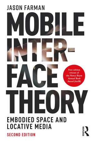 Mobile Interface Theory: Embodied Space and Locative Media de Jason Farman