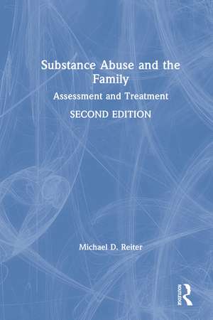 Substance Abuse and the Family: Assessment and Treatment de Michael D. Reiter