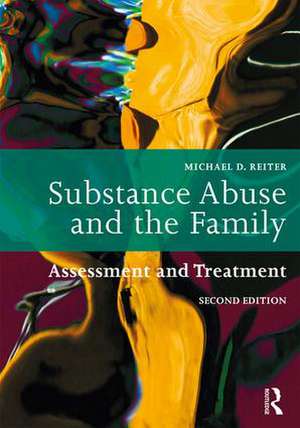 Substance Abuse and the Family: Assessment and Treatment de Michael D. Reiter