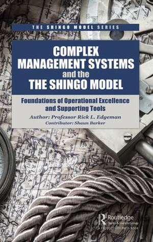 Complex Management Systems and the Shingo Model: Foundations of Operational Excellence and Supporting Tools de Rick Edgeman