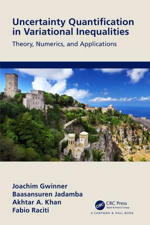 Uncertainty Quantification in Variational Inequalities: Theory, Numerics, and Applications de Joachim Gwinner