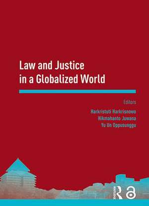 Law and Justice in a Globalized World: Proceedings of the Asia-Pacific Research in Social Sciences and Humanities, Depok, Indonesia, November 7-9, 2016: Topics in Law and Justice de Harkristuti Harkrisnowo