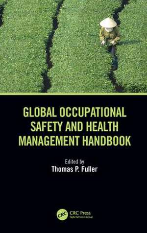 Global Occupational Safety and Health Management Handbook de Thomas P. Fuller