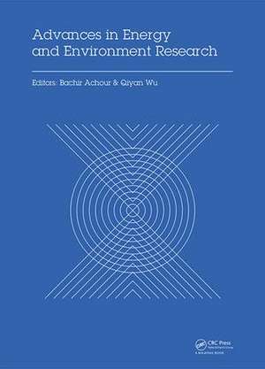 Advances in Energy and Environment Research: Proceedings of the International Conference on Advances in Energy and Environment Research (ICAEER2016), Guangzhou City, China, August 12-14, 2016 de Bachir Achour