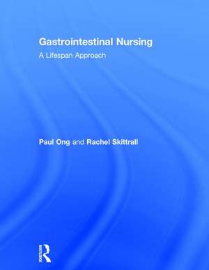 Gastrointestinal Nursing: A Lifespan Approach de Paul Ong