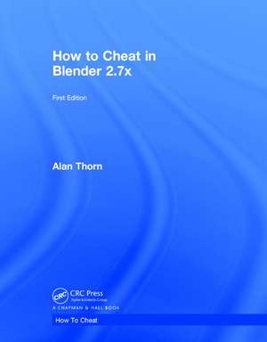 How to Cheat in Blender 2.7x de Alan Thorn