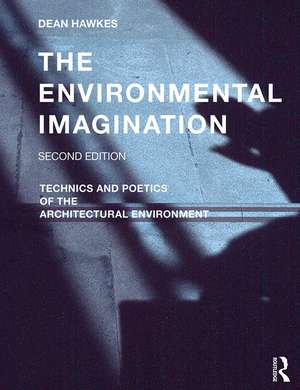 The Environmental Imagination: Technics and Poetics of the Architectural Environment de Dean Hawkes