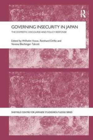 Governing Insecurity in Japan: The Domestic Discourse and Policy Response de Wilhelm Vosse