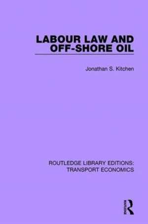 Labour Law and Off-Shore Oil de Jonathan S. Kitchen