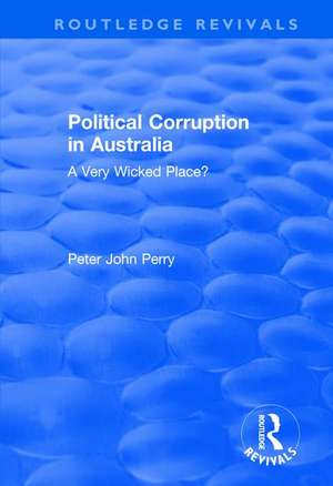 Political Corruption in Australia: A Very Wicked Place? de Peter John Perry