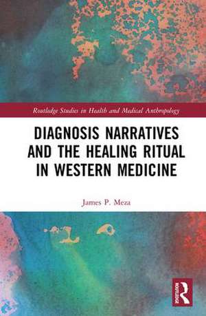 Diagnosis Narratives and the Healing Ritual in Western Medicine de James Meza